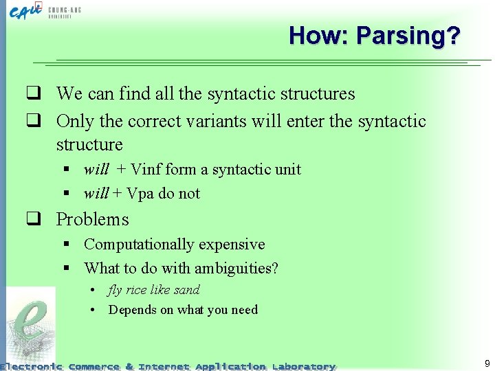 How: Parsing? q We can find all the syntactic structures q Only the correct
