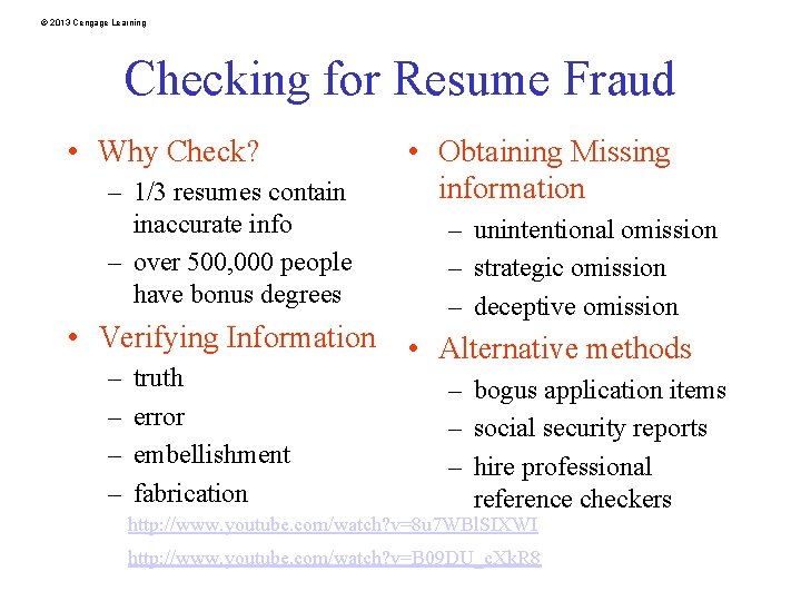 © 2013 Cengage Learning Checking for Resume Fraud • Why Check? – 1/3 resumes
