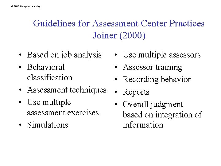 © 2013 Cengage Learning Guidelines for Assessment Center Practices Joiner (2000) • Based on