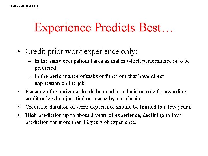 © 2013 Cengage Learning Experience Predicts Best… • Credit prior work experience only: –