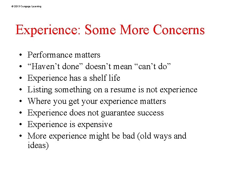 © 2013 Cengage Learning Experience: Some More Concerns • • Performance matters “Haven’t done”