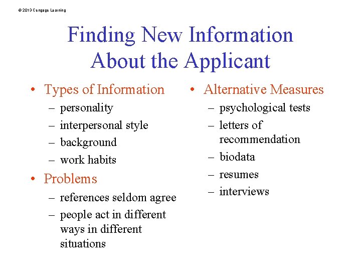 © 2013 Cengage Learning Finding New Information About the Applicant • Types of Information
