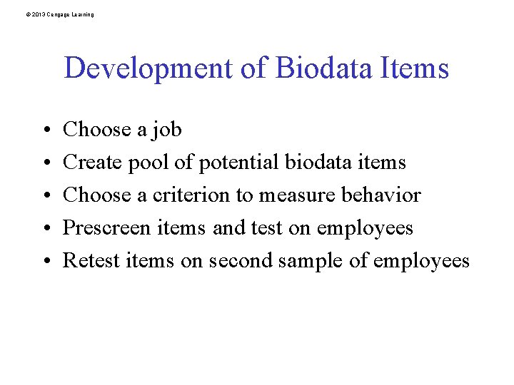 © 2013 Cengage Learning Development of Biodata Items • • • Choose a job