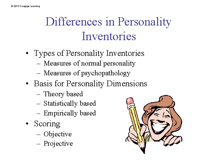 © 2013 Cengage Learning Differences in Personality Inventories • Types of Personality Inventories –