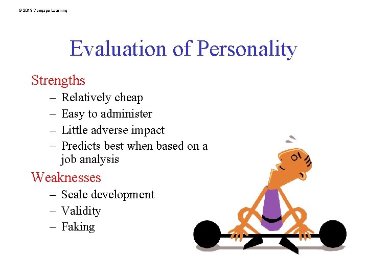© 2013 Cengage Learning Evaluation of Personality Strengths – – Relatively cheap Easy to