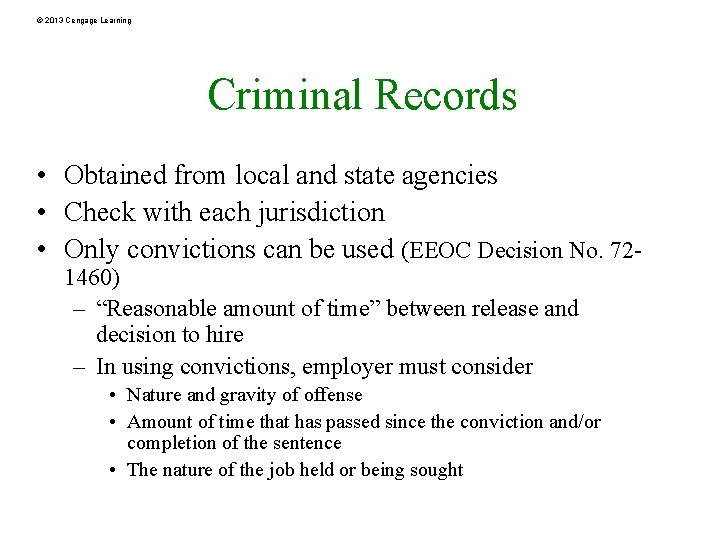 © 2013 Cengage Learning Criminal Records • Obtained from local and state agencies •