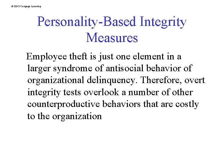 © 2013 Cengage Learning Personality-Based Integrity Measures Employee theft is just one element in