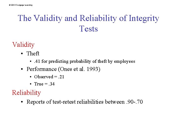 © 2013 Cengage Learning The Validity and Reliability of Integrity Tests Validity • Theft