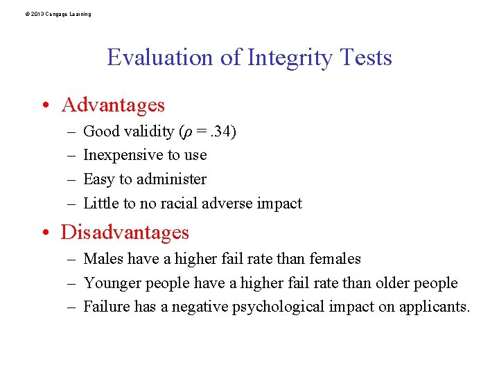 © 2013 Cengage Learning Evaluation of Integrity Tests • Advantages – – Good validity