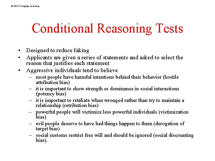 © 2013 Cengage Learning Conditional Reasoning Tests • Designed to reduce faking • Applicants