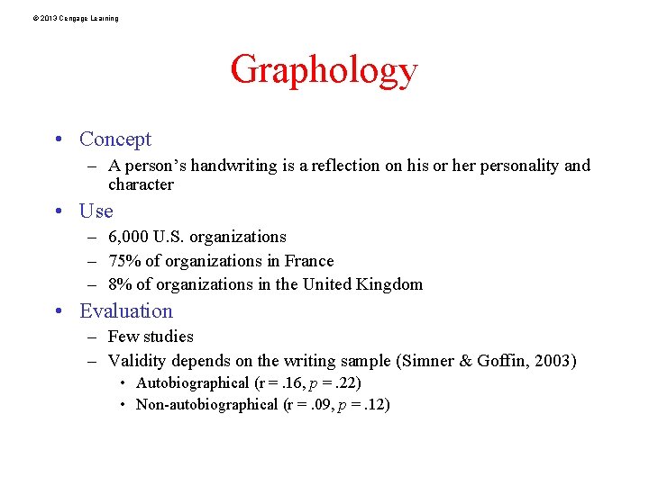 © 2013 Cengage Learning Graphology • Concept – A person’s handwriting is a reflection