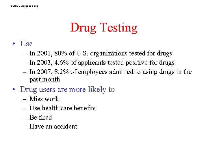 © 2013 Cengage Learning Drug Testing • Use – In 2001, 80% of U.