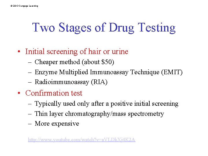 © 2013 Cengage Learning Two Stages of Drug Testing • Initial screening of hair