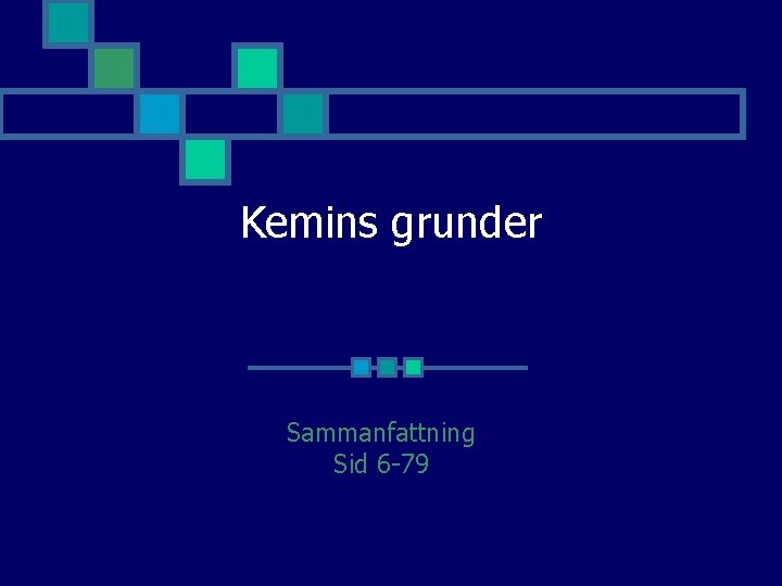 Kemins grunder Sammanfattning Sid 6 -79 