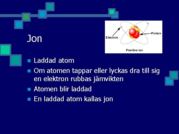 Jon n n Laddad atom Om atomen tappar eller lyckas dra till sig en