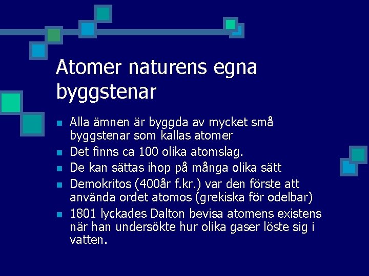 Atomer naturens egna byggstenar n n n Alla ämnen är byggda av mycket små