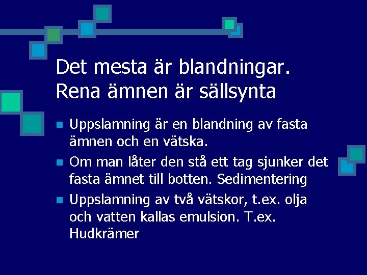 Det mesta är blandningar. Rena ämnen är sällsynta n n n Uppslamning är en