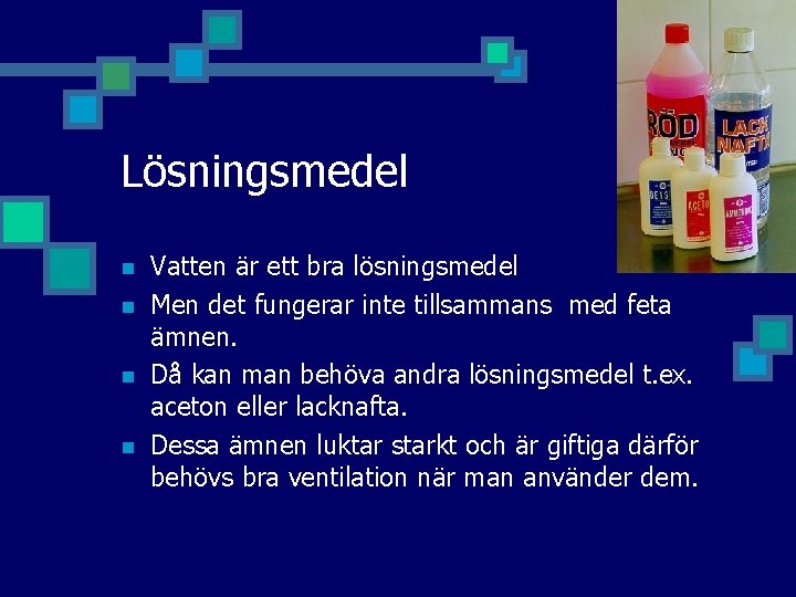 Lösningsmedel n n Vatten är ett bra lösningsmedel Men det fungerar inte tillsammans med Lösningsmedel n n Vatten är ett bra lösningsmedel Men det fungerar inte tillsammans med