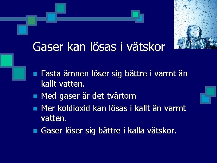 Gaser kan lösas i vätskor n n Fasta ämnen löser sig bättre i varmt