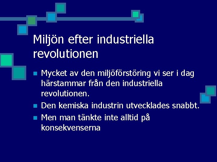 Miljön efter industriella revolutionen n Mycket av den miljöförstöring vi ser i dag härstammar