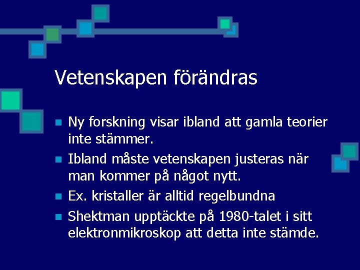 Vetenskapen förändras n n Ny forskning visar ibland att gamla teorier inte stämmer. Ibland