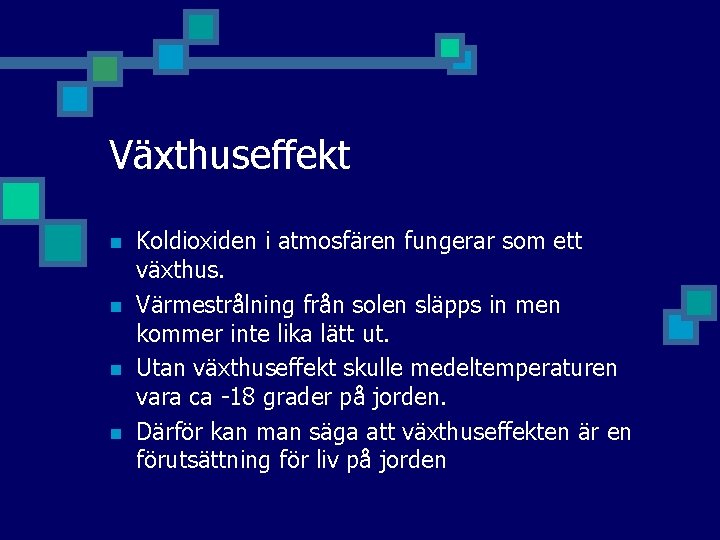 Växthuseffekt n n Koldioxiden i atmosfären fungerar som ett växthus. Värmestrålning från solen släpps