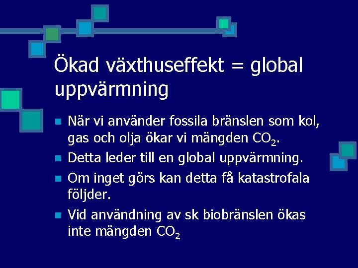 Ökad växthuseffekt = global uppvärmning n n När vi använder fossila bränslen som kol,