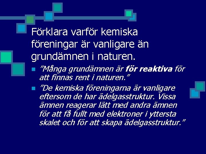 Förklara varför kemiska föreningar är vanligare än grundämnen i naturen. n n ”Många grundämnen