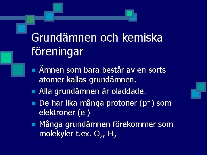 Grundämnen och kemiska föreningar n n Ämnen som bara består av en sorts atomer