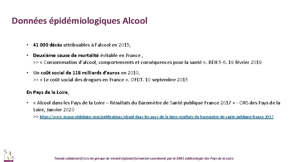 Données épidémiologiques Alcool • 41 000 décès attribuables à l’alcool en 2015, • Deuxième