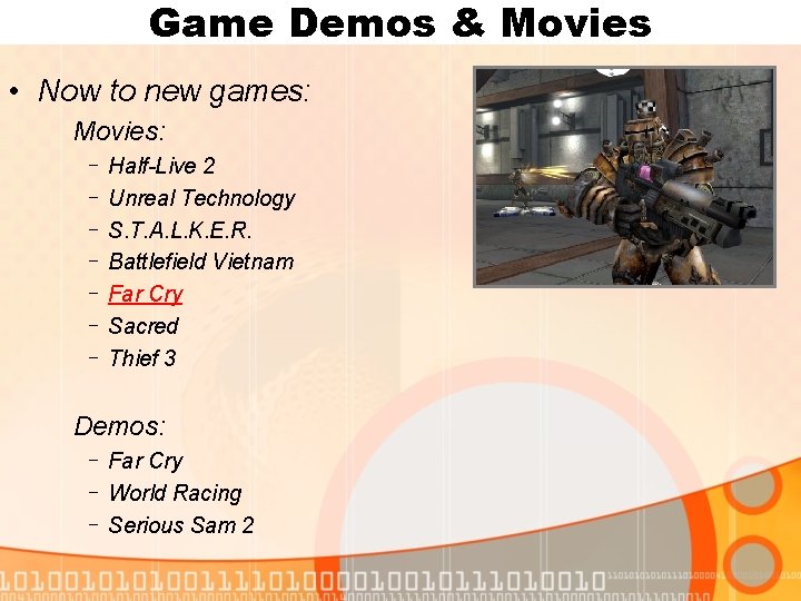 Game Demos & Movies • Now to new games: Movies: - Half-Live 2 Unreal