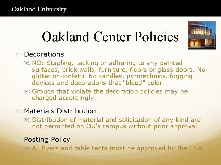 Oakland Center Policies Decorations NO: Stapling, tacking or adhering to any painted surfaces, brick