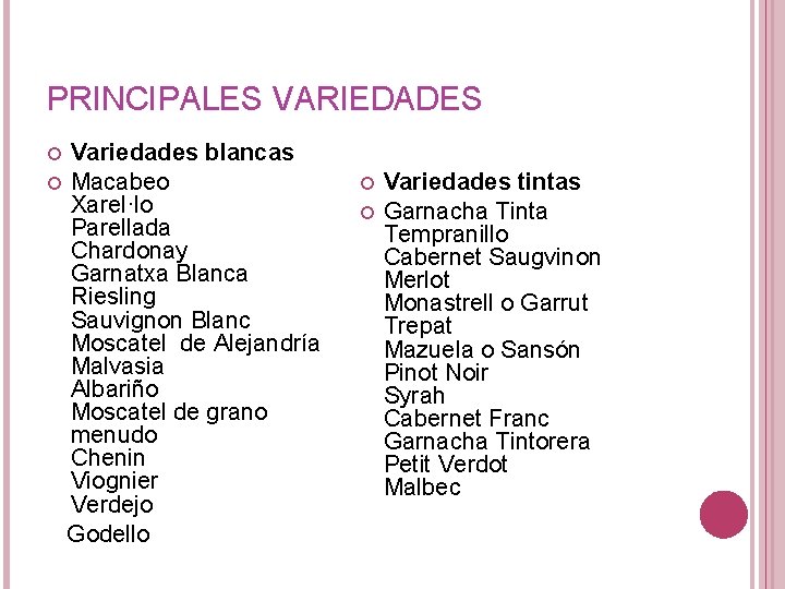 PRINCIPALES VARIEDADES Variedades blancas Macabeo Xarel·lo Parellada Chardonay Garnatxa Blanca Riesling Sauvignon Blanc Moscatel