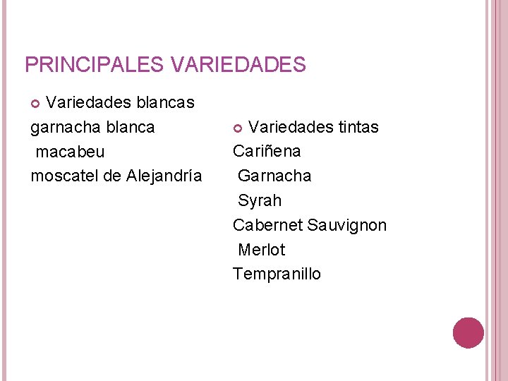 PRINCIPALES VARIEDADES Variedades blancas garnacha blanca macabeu moscatel de Alejandría Variedades tintas Cariñena Garnacha