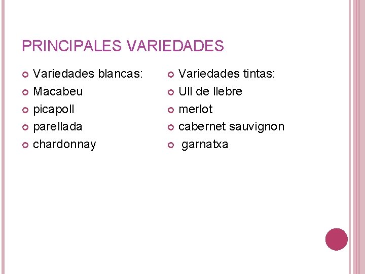 PRINCIPALES VARIEDADES Variedades blancas: Macabeu picapoll parellada chardonnay Variedades tintas: Ull de llebre merlot
