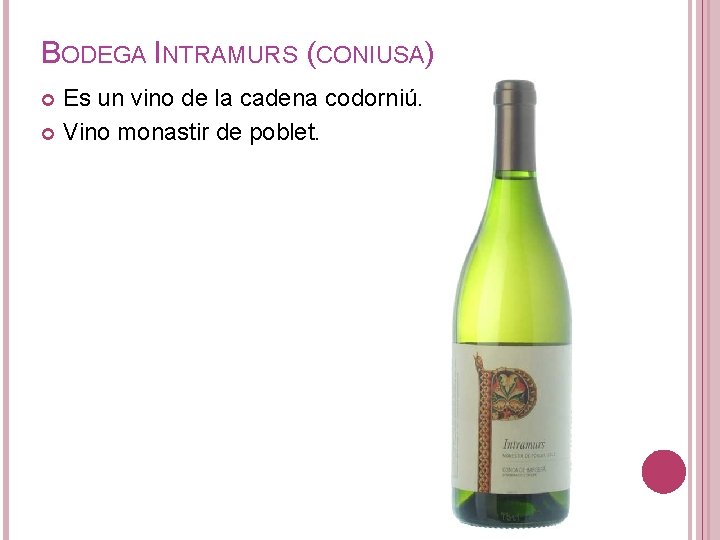 BODEGA INTRAMURS (CONIUSA) Es un vino de la cadena codorniú. Vino monastir de poblet.