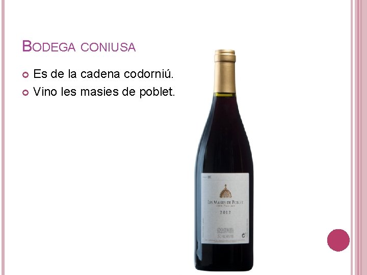 BODEGA CONIUSA Es de la cadena codorniú. Vino les masies de poblet. 