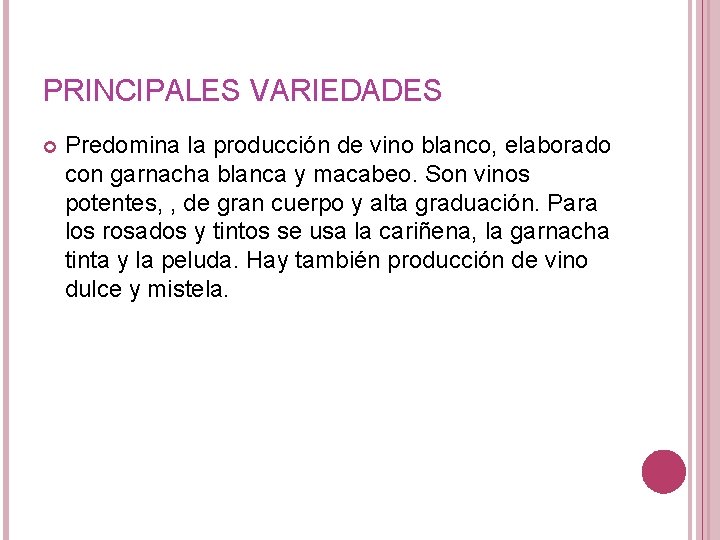 PRINCIPALES VARIEDADES Predomina la producción de vino blanco, elaborado con garnacha blanca y macabeo.