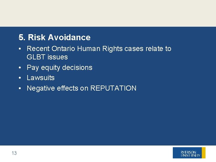 5. Risk Avoidance • Recent Ontario Human Rights cases relate to GLBT issues •