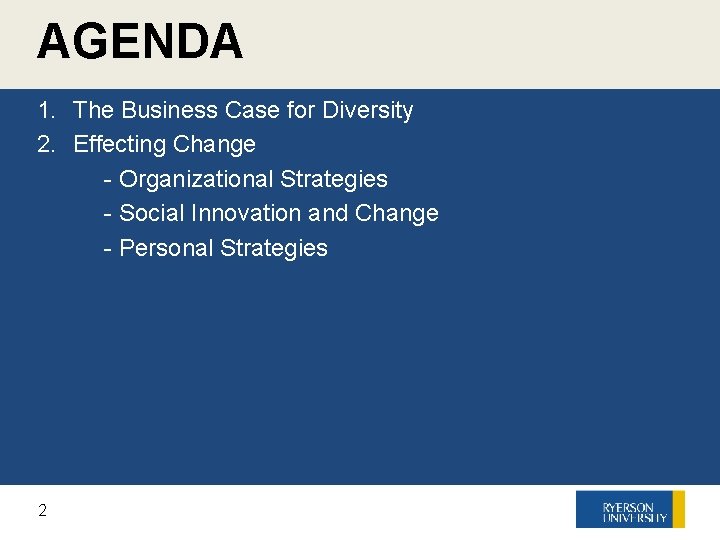 AGENDA 1. The Business Case for Diversity 2. Effecting Change q - Organizational Strategies