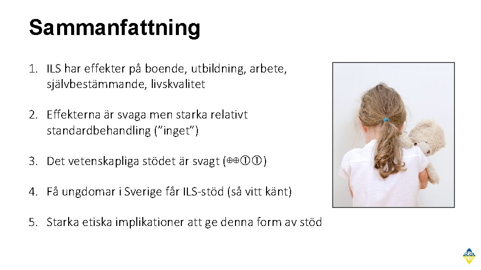 Sammanfattning 1. ILS har effekter på boende, utbildning, arbete, självbestämmande, livskvalitet 2. Effekterna är