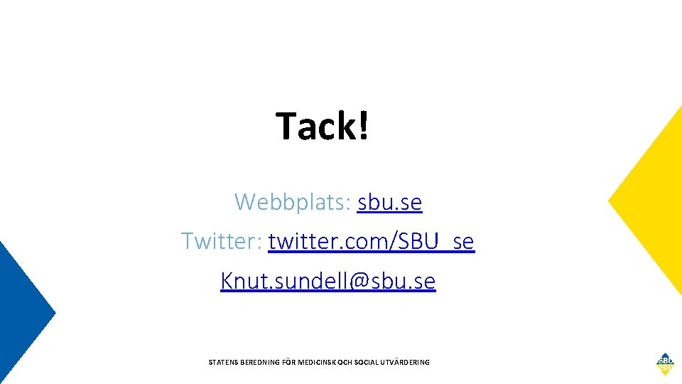Tack! Webbplats: sbu. se Twitter: twitter. com/SBU_se Knut. sundell@sbu. se STATENS BEREDNING FÖR MEDICINSK