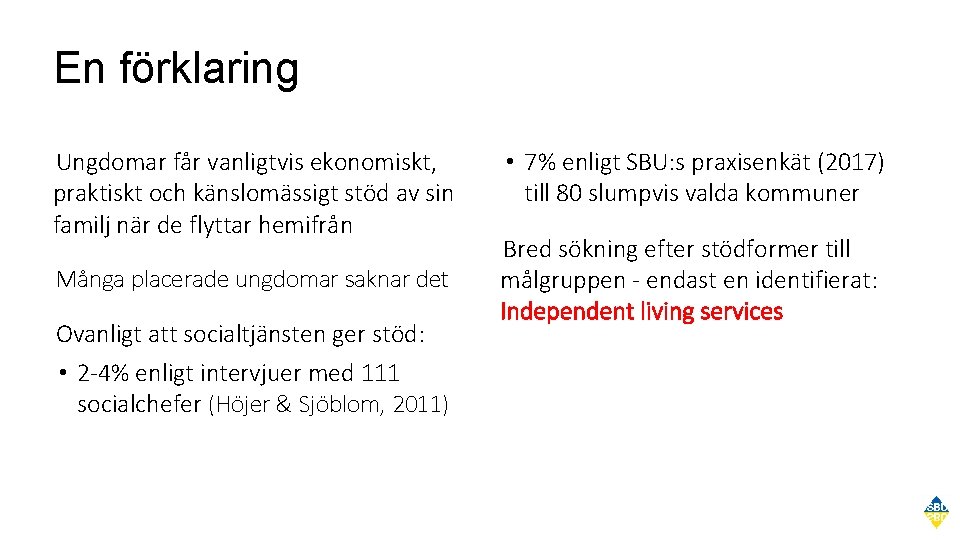 En förklaring Ungdomar får vanligtvis ekonomiskt, praktiskt och känslomässigt stöd av sin familj när