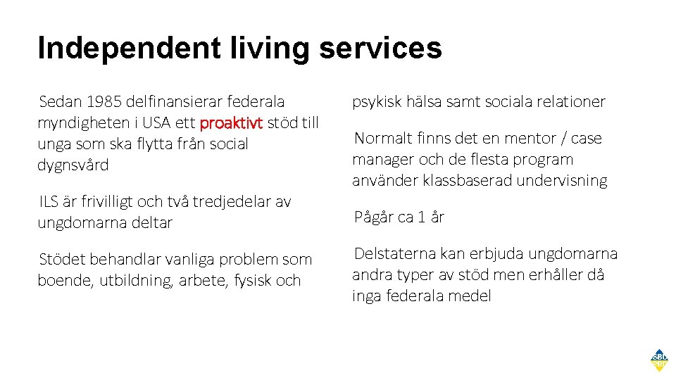 Independent living services Sedan 1985 delfinansierar federala myndigheten i USA ett proaktivt stöd till