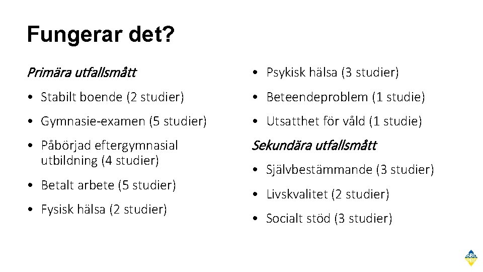 Fungerar det? Primära utfallsmått • Psykisk hälsa (3 studier) • Stabilt boende (2 studier)