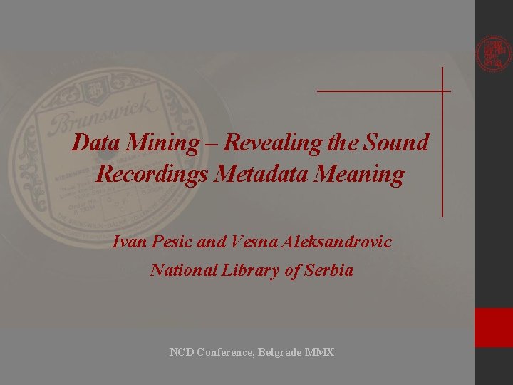 Data Mining – Revealing the Sound Recordings Metadata Meaning Ivan Pesic and Vesna Aleksandrovic