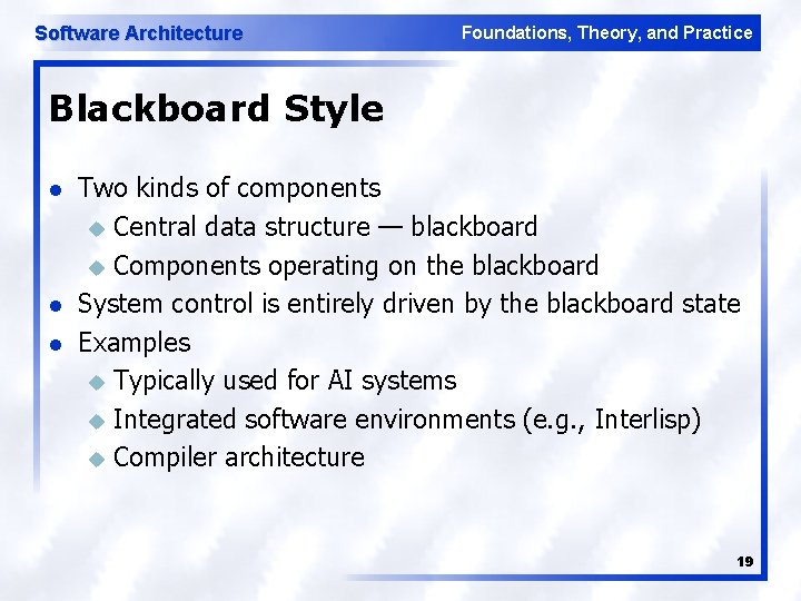 Software Architecture Foundations, Theory, and Practice Blackboard Style l l l Two kinds of Software Architecture Foundations, Theory, and Practice Blackboard Style l l l Two kinds of
