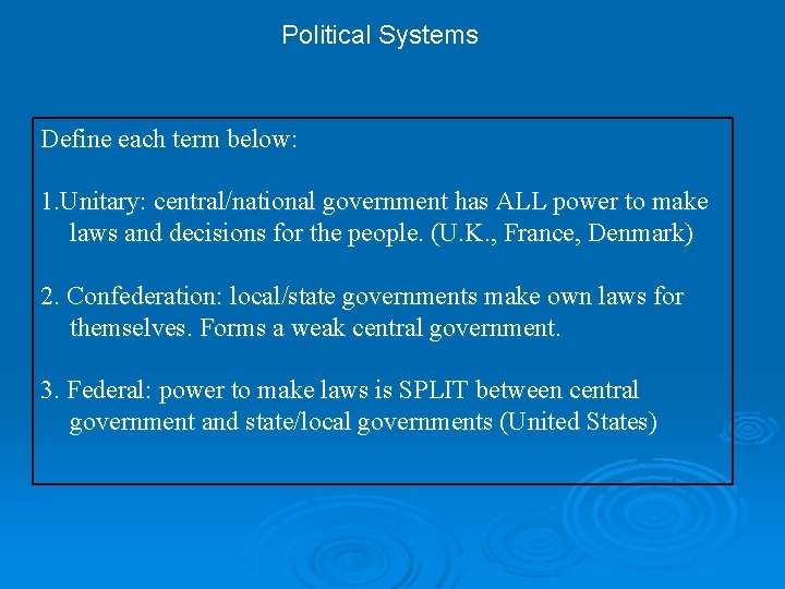 Political Systems Define each term below: 1. Unitary: central/national government has ALL power to Political Systems Define each term below: 1. Unitary: central/national government has ALL power to
