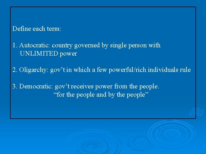 Define each term: 1. Autocratic: country governed by single person with UNLIMITED power 2.