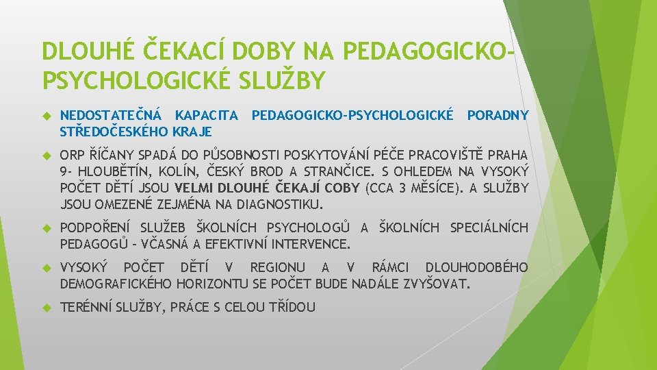 DLOUHÉ ČEKACÍ DOBY NA PEDAGOGICKOPSYCHOLOGICKÉ SLUŽBY NEDOSTATEČNÁ KAPACITA PEDAGOGICKO-PSYCHOLOGICKÉ STŘEDOČESKÉHO KRAJE PORADNY ORP ŘÍČANY